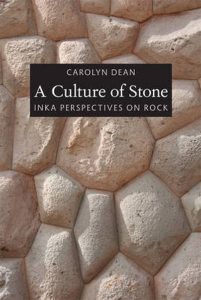 Cover for Dean, Carolyn, M.D.,N.D. · A Culture of Stone: Inka Perspectives on Rock (Hardcover Book) (2010)