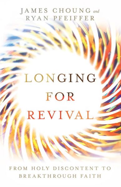 Cover for James Choung · Longing for Revival – From Holy Discontent to Breakthrough Faith (Paperback Book) (2020)