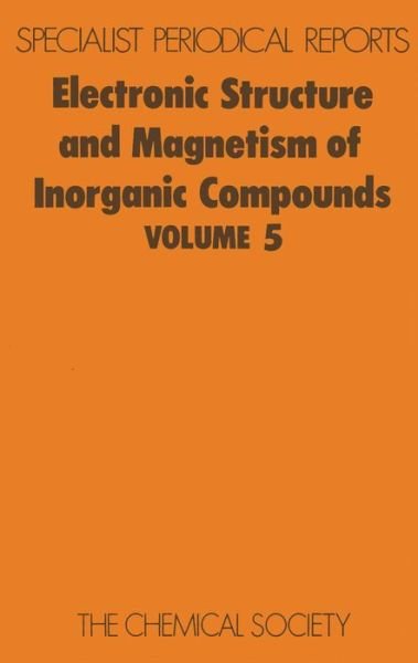 Electronic Structure and Magnetism of Inorganic Compounds: Volume 5 - Specialist Periodical Reports - Royal Society of Chemistry - Books - Royal Society of Chemistry - 9780851862910 - 1977