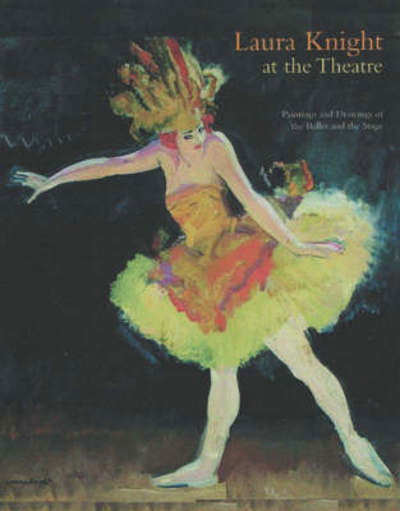 Cover for Timothy Wilcox · Laura Knight at the Theatre: Paintings and Drawings of the Ballet and the Stage (Hardcover Book) (2008)