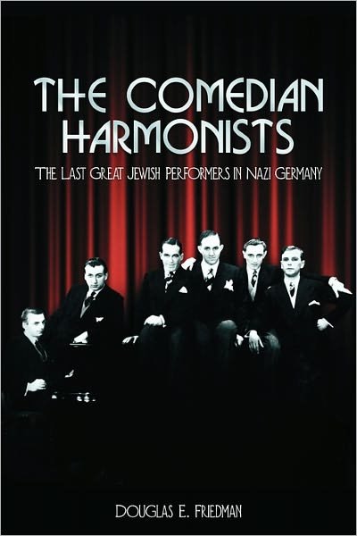 The Comedian Harmonists: The Last Great Jewish Performers in Nazi Germany - Douglas E Friedman - Libros - Booklocker.com - 9780971397910 - 13 de octubre de 2010