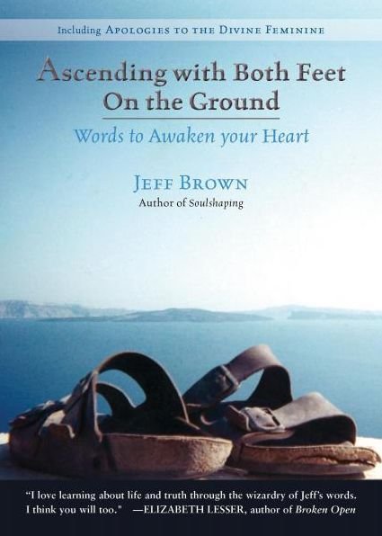 Cover for Brown, Jeff (Jeff Brown) · Ascending with Both Feet on the Ground: Words to Awaken Your Heart (Paperback Bog) [First edition] (2017)