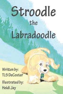 Cover for Tls DeCoster · Stroodle the Labradoodle (Taschenbuch) (2023)