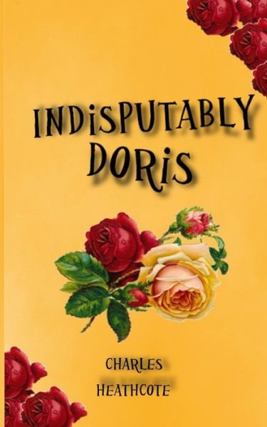 Charles Heathcote · Indisputably Doris - Our Doris (Paperback Book) (2017)