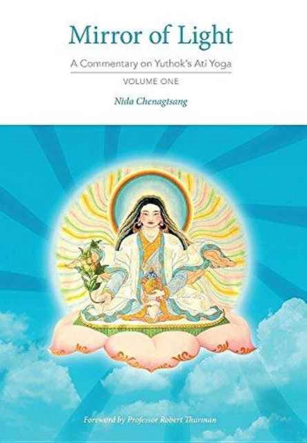 Cover for Nida Chenagtsang · Mirror of Light: A Commentary on Yuthok's Ati Yoga, Volume One (Inbunden Bok) (2016)