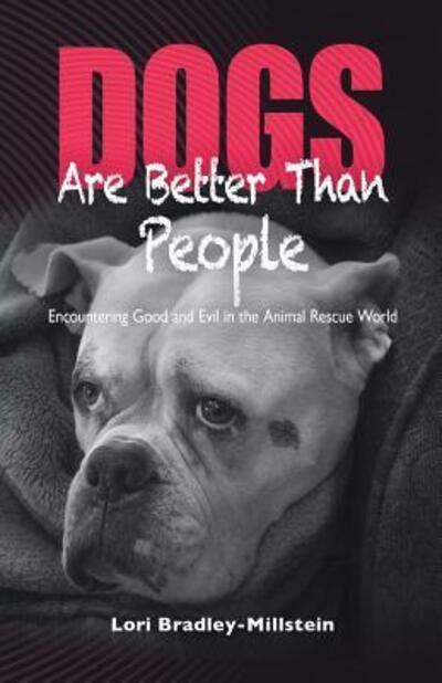 Cover for Lori Bradley-Millstein · Dogs Are Better Than People: Encountering Good and Evil in the Animal Rescue World (Paperback Book) (2017)