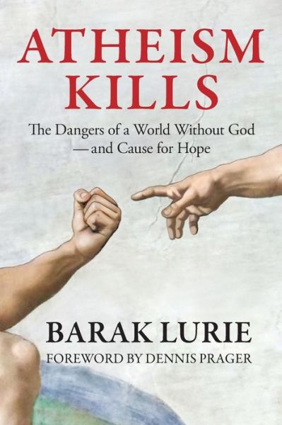 Cover for Barak Lurie · Atheism Kills : The Dangers of a World Without God - and Cause for Hope : The Dangers of a World Without God ? and Cause for Hope (Paperback Book) (2017)