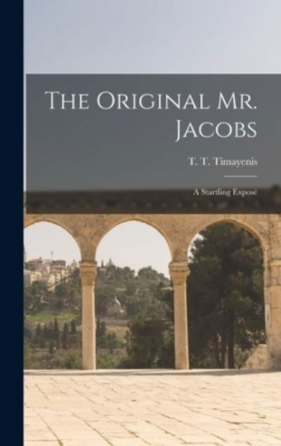 Cover for T T (Telemachus Thomas) Timayenis · The Original Mr. Jacobs: a Startling Expose&amp;#769; (Innbunden bok) (2021)
