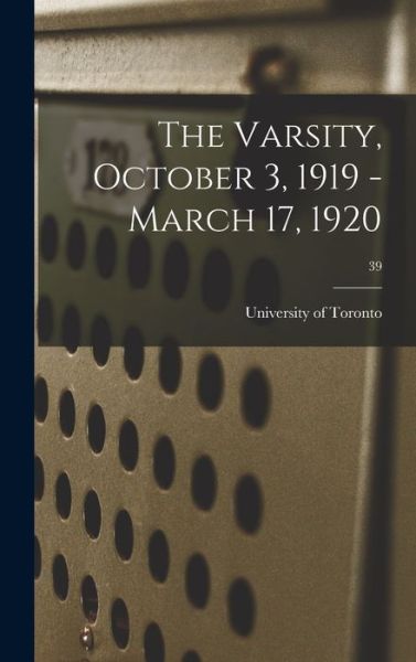 Cover for University of Toronto · The Varsity, October 3, 1919 - March 17, 1920; 39 (Hardcover Book) (2021)