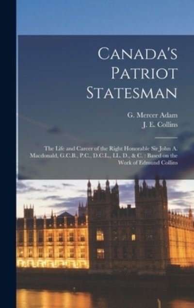 Cover for G Mercer (Graeme Mercer) 1839 Adam · Canada's Patriot Statesman [microform] (Hardcover Book) (2021)