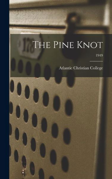 The Pine Knot; 1949 - Atlantic Christian College - Kirjat - Hassell Street Press - 9781014013910 - torstai 9. syyskuuta 2021