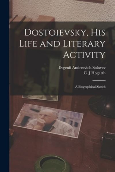 Cover for Evgenii Andreevich 1863-1905 Solovev · Dostoievsky, His Life and Literary Activity; a Biographical Sketch (Pocketbok) (2021)