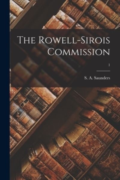 Cover for S a (Stanley Alexander) Saunders · The Rowell-Sirois Commission; 1 (Paperback Book) (2021)