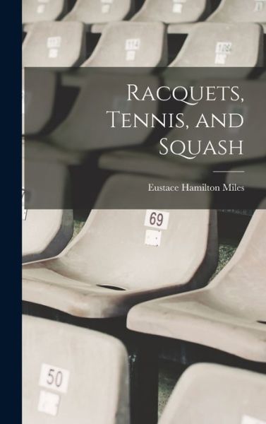 Cover for Eustace Hamilton Miles · Racquets, Tennis, and Squash (Book) (2022)