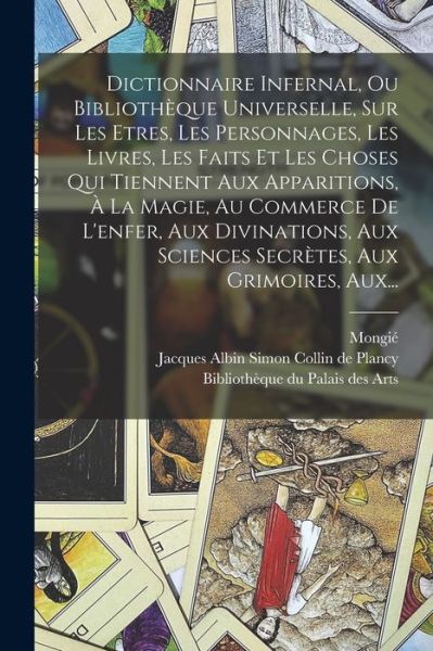 Cover for Jacques Albin Simon Collin de Plancy · Dictionnaire Infernal, Ou Bibliothèque Universelle, Sur les Etres, les Personnages, les Livres, les Faits et les Choses Qui Tiennent Aux Apparitions, À la Magie, Au Commerce de l'enfer, Aux Divinations, Aux Sciences Secrètes, Aux Grimoires, Aux... (Book) (2022)