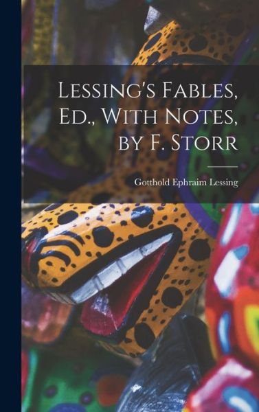 Cover for Gotthold Ephraim Lessing · Lessing's Fables, Ed. , with Notes, by F. Storr (Bog) (2022)