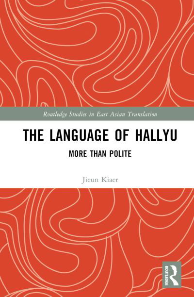 Cover for Jieun Kiaer · The Language of Hallyu: More than Polite - Routledge Studies in East Asian Translation (Inbunden Bok) (2023)