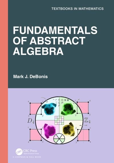 Cover for DeBonis, Mark J. (Manhattan College, USA) · Fundamentals of Abstract Algebra - Textbooks in Mathematics (Paperback Bog) (2024)