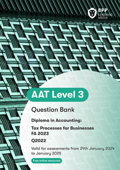 Cover for BPP Learning Media · AAT Tax Processes for Businesses: Question Bank (Pocketbok) (2023)