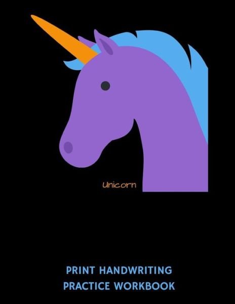 Cover for 1570 Publishing · Unicorn Print Handwriting Practice Workbook : Writing Paper Notebook for Kindergartners &amp; 1st Graders (Taschenbuch) (2019)
