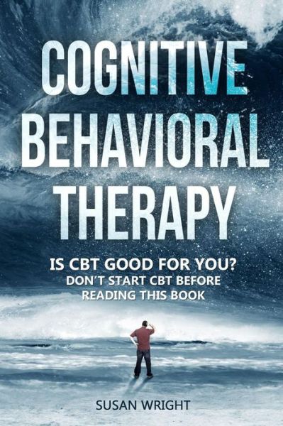 Cover for Susan Wright · Cognitive Behavioral Therapy Is CBT Good for You? - Don?t Start CBT Before Reading This Book (Paperback Book) (2019)