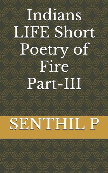 Indians LIFE Short Poetry of Fire PART-III - Suganya M - Books - Independently Published - 9781090266910 - March 12, 2019