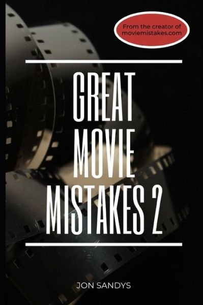 Great Movie Mistakes 2 - Jon Sandys - Kirjat - Independently Published - 9781096660910 - torstai 2. toukokuuta 2019
