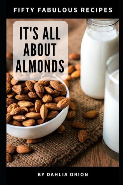 Cover for Dahlia Orion · It's All About Almonds : 50 Fabulous Recipes (Paperback Book) (2019)