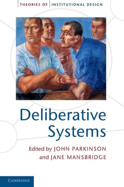Cover for John Parkinson · Deliberative Systems: Deliberative Democracy at the Large Scale - Theories of Institutional Design (Paperback Book) (2013)