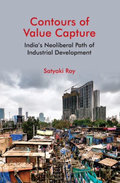 Cover for Satyaki Roy · Contours of Value Capture: India's Neoliberal Path of Industrial Development (Hardcover Book) (2020)