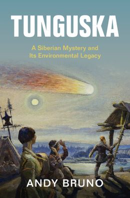 Cover for Bruno, Andy (Northern Illinois University) · Tunguska: A Siberian Mystery and Its Environmental Legacy - Studies in Environment and History (Hardcover Book) [New edition] (2022)