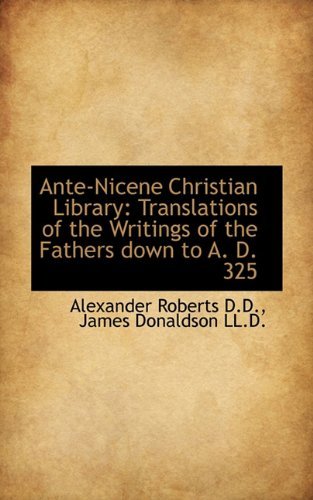 Cover for James Donaldson · Ante-nicene Christian Library: Translations of the Writings of the Fathers Down to A. D. 325 (Paperback Book) (2009)