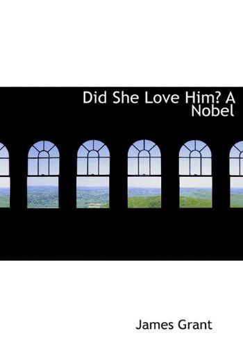 Did She Love Him? a Nobel - James Grant - Books - BiblioLife - 9781117747910 - December 8, 2009