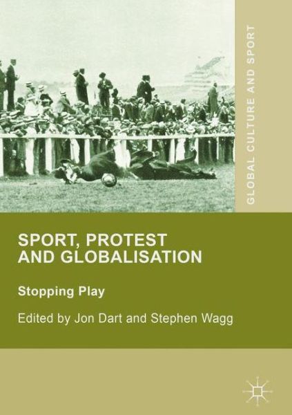 Cover for Jon Dart · Sport, Protest and Globalisation: Stopping Play - Global Culture and Sport Series (Hardcover Book) [1st ed. 2016 edition] (2016)