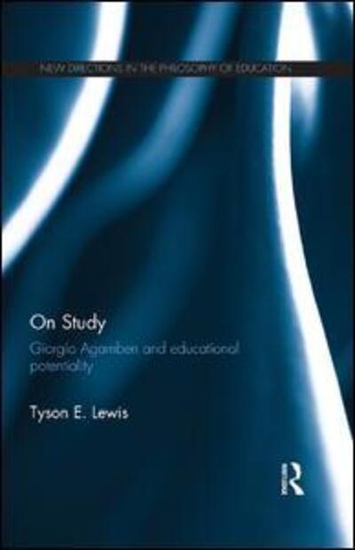 On Study: Giorgio Agamben and educational potentiality - New Directions in the Philosophy of Education - Lewis, Tyson E. (Montclair State University, USA) - Libros - Taylor & Francis Ltd - 9781138649910 - 21 de diciembre de 2015