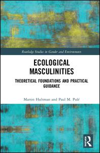 Cover for Hultman, Martin (Linkoping University, Sweden) · Ecological Masculinities: Theoretical Foundations and Practical Guidance - Routledge Studies in Gender and Environments (Hardcover Book) (2018)