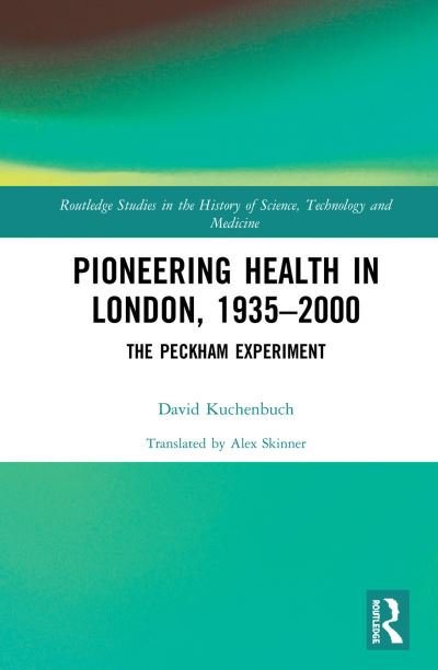 Cover for Kuchenbuch, David (Justus-Liebig University Giessen, Germany) · Pioneering Health in London, 1935-2000: The Peckham Experiment - Routledge Studies in the History of Science, Technology and Medicine (Hardcover bog) (2018)
