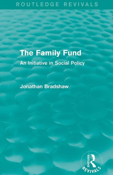 Cover for Jonathan Bradshaw · The Family Fund (Routledge Revivals): An Initiative in Social Policy - Routledge Revivals (Paperback Book) (2016)