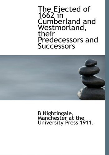 The Ejected of 1662 in Cumberland and Westmorland, Their Predecessors and Successors - B Nightingale - Books - BiblioLife - 9781140219910 - April 6, 2010