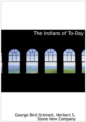 Cover for George Bird Grinnell · The Indians of To-day (Hardcover Book) (2010)