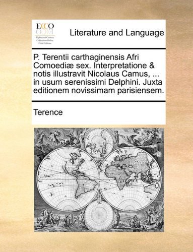Cover for Terence · P. Terentii Carthaginensis Afri Comoediæ Sex. Interpretatione &amp; Notis Illustravit Nicolaus Camus, ... in Usum Serenissimi Delphini. Juxta Editionem Novissimam Parisiensem. (Paperback Bog) [Latin edition] (2010)