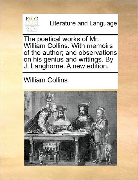 Cover for William Collins · The Poetical Works of Mr. William Collins. with Memoirs of the Author; and Observations on His Genius and Writings. by J. Langhorne. a New Edition. (Paperback Book) (2010)