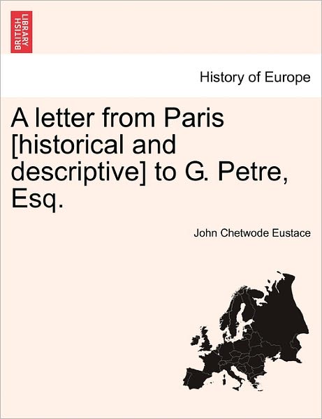 Cover for John Chetwode Eustace · A Letter from Paris [historical and Descriptive] to G. Petre, Esq. (Paperback Book) (2011)