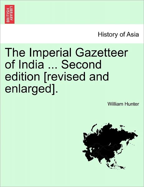 Cover for William Hunter · The Imperial Gazetteer of India ... Second Edition [revised and Enlarged]. (Paperback Book) (2011)