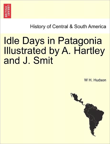 Cover for W H Hudson · Idle Days in Patagonia Illustrated by A. Hartley and J. Smit (Paperback Book) (2011)