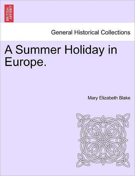 Cover for Mary Elizabeth Blake · A Summer Holiday in Europe. (Paperback Book) (2011)