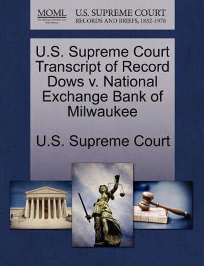 Cover for U S Supreme Court · U.s. Supreme Court Transcript of Record Dows V. National Exchange Bank of Milwaukee (Paperback Book) (2011)