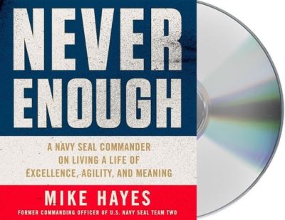 Cover for Mike Hayes · Never Enough A Navy SEAL Commander on Living a Life of Excellence, Agility, and Meaning (CD) (2021)