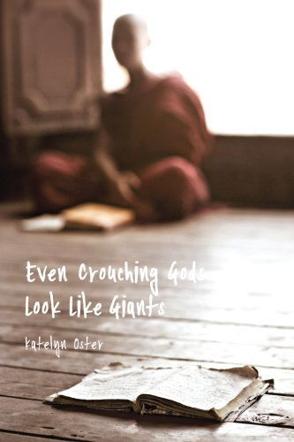 Cover for Katelyn Oster · Even Crouching Gods Look Like Giants (Paperback Book) (2012)