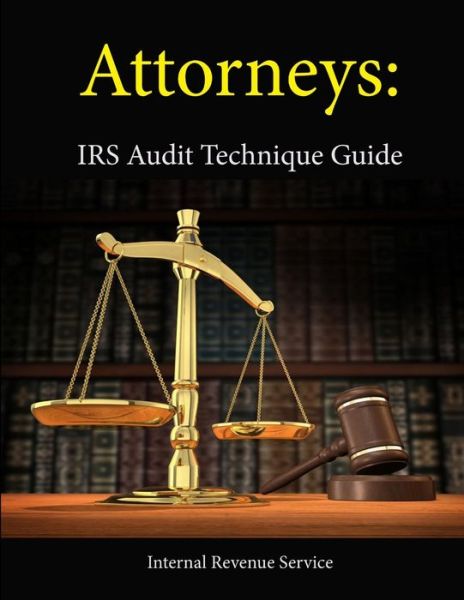 Attorneys: IRS Audit Technique Guide - Internal Revenue Service - Książki - Lulu.com - 9781304112910 - 7 czerwca 2013